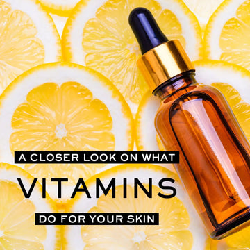 A CLOSER LOOK ON WHAT VITAMINS DO FOR YOUR SKIN