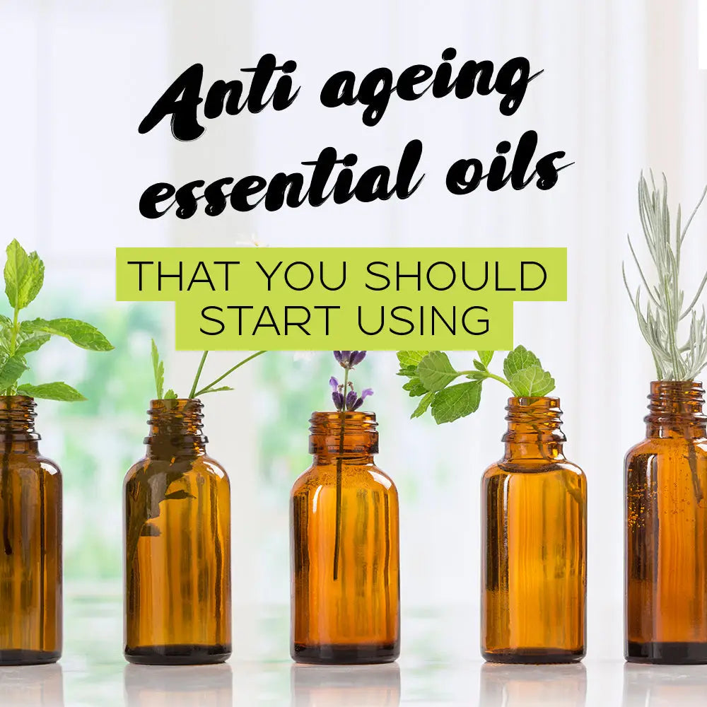 ANTI-AGEING ESSENTIAL OILS THAT YOU SHOULD START USING