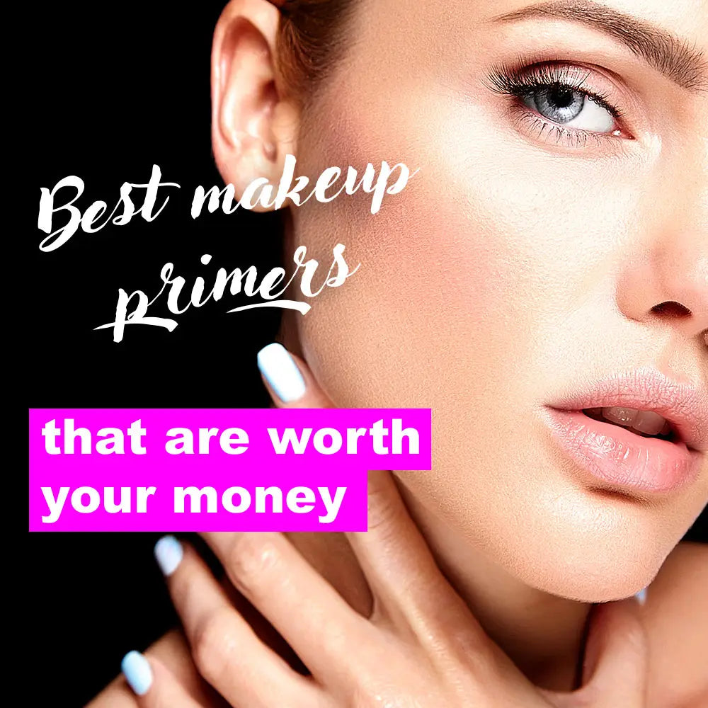 BEST MAKEUP PRIMERS THAT ARE WORTH YOUR MONEY!