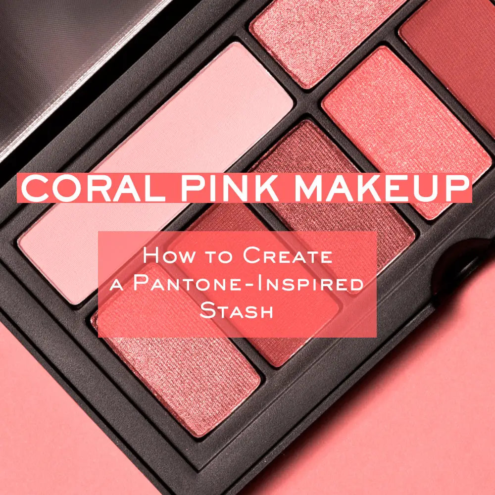 CORAL PINK MAKEUP: HOW TO CREATE A PANTONE-INSPIRED STASH