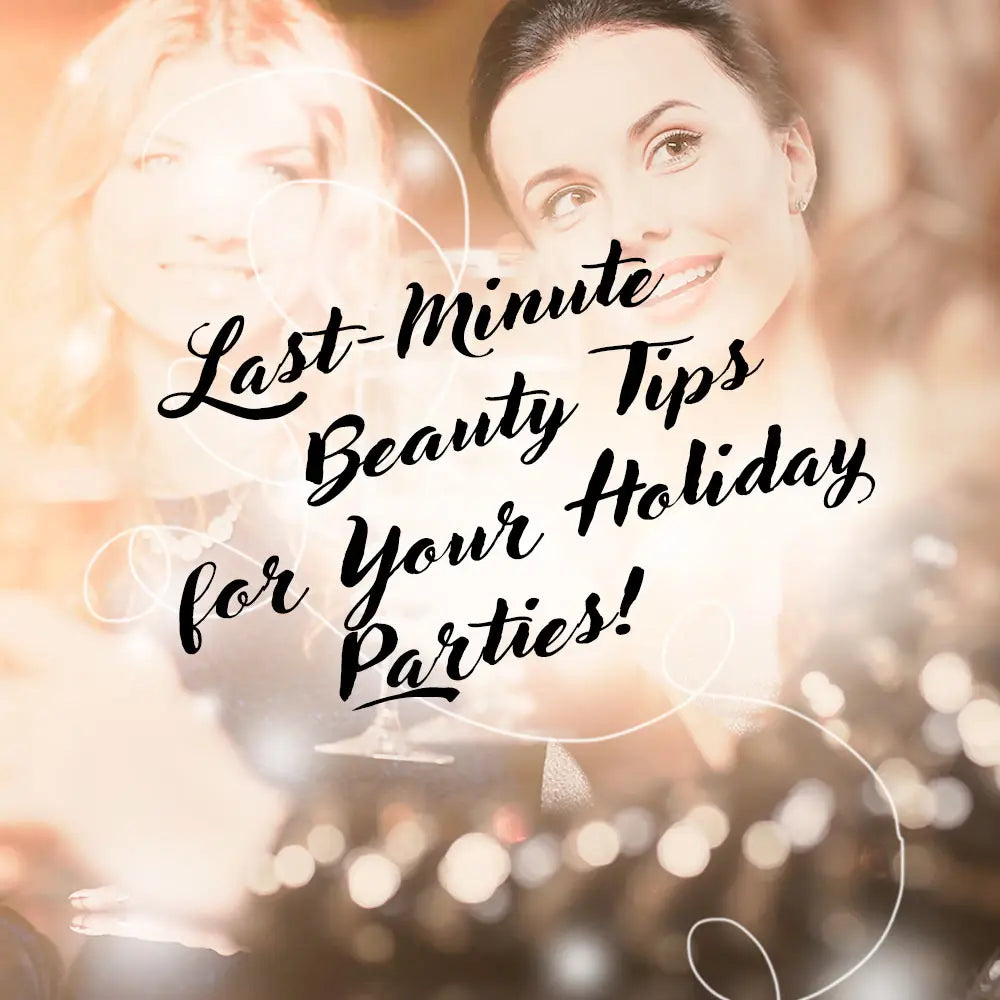 LAST-MINUTE BEAUTY TIPS FOR HOLIDAY PARTIES
