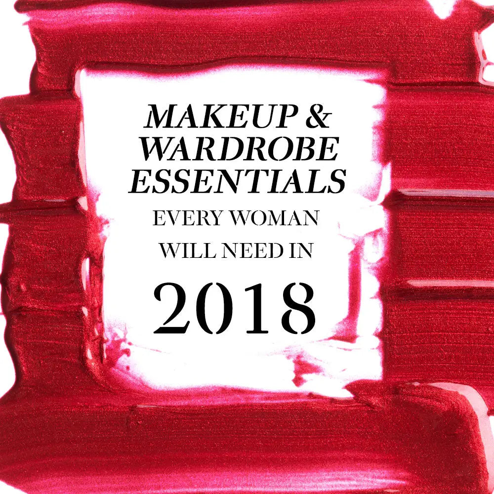 MAKEUP AND WARDROBE ESSENTIALS EVERY WOMAN WILL NEED IN 2018