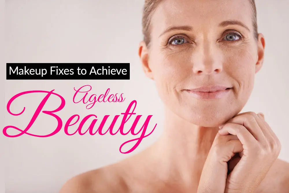 MAKEUP FIXES TO ACHIEVE AGELESS BEAUTY…TIPS THAT WILL REUNITE YOU TO A YOUNGER-LOOKING YOU!