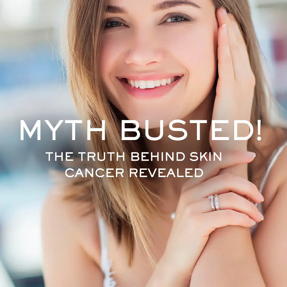 MYTH BUSTED! THE TRUTH BEHIND SKIN CANCER REVEALED