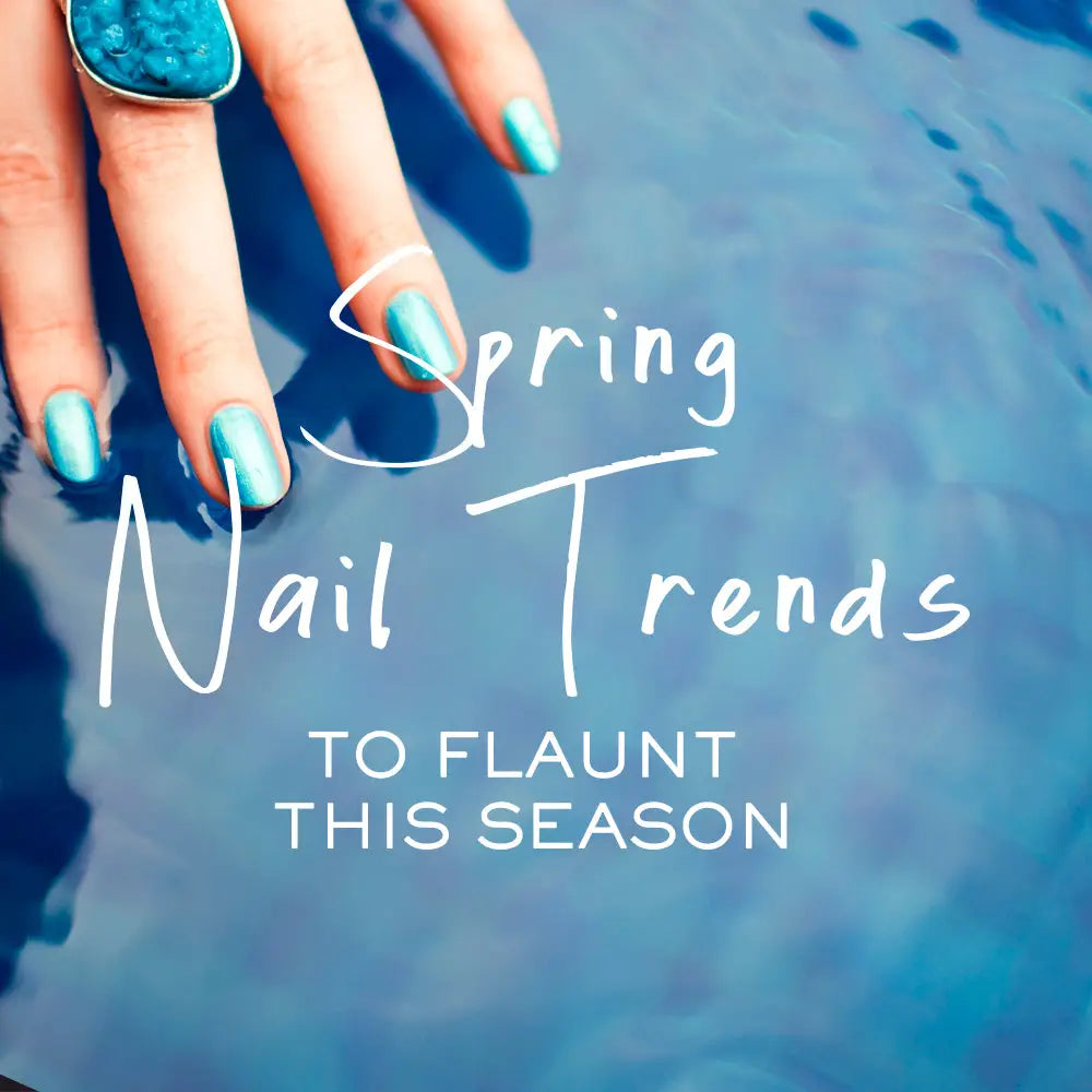SPRING NAIL TRENDS THAT YOU’D LOVE TO FLAUNT THIS SEASON