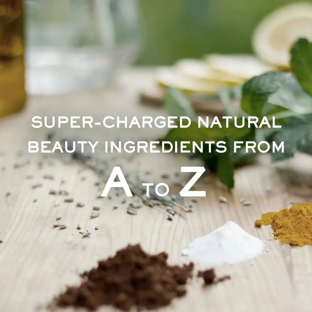 SUPER-CHARGED NATURAL BEAUTY INGREDIENTS FROM A TO Z