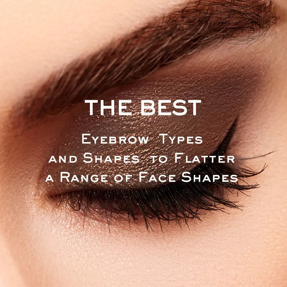 THE BEST EYEBROW TYPES FOR A RANGE OF FACE SHAPES