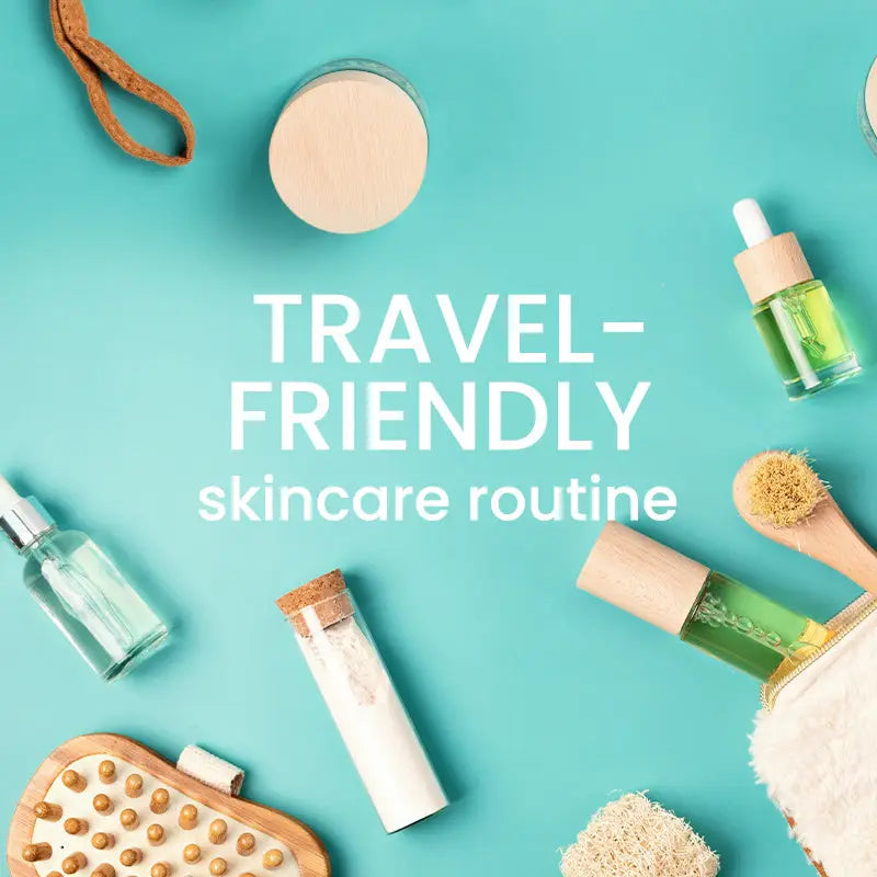 TRAVEL-FRIENDLY SKINCARE ROUTINE. SAFE TRAVELS!
