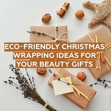 11 ECO-FRIENDLY CHRISTMAS WRAPPING IDEAS FOR YOUR BEAUTY GIFTS