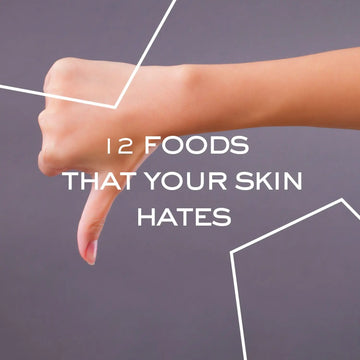 12 FOODS THAT YOUR SKIN HATES