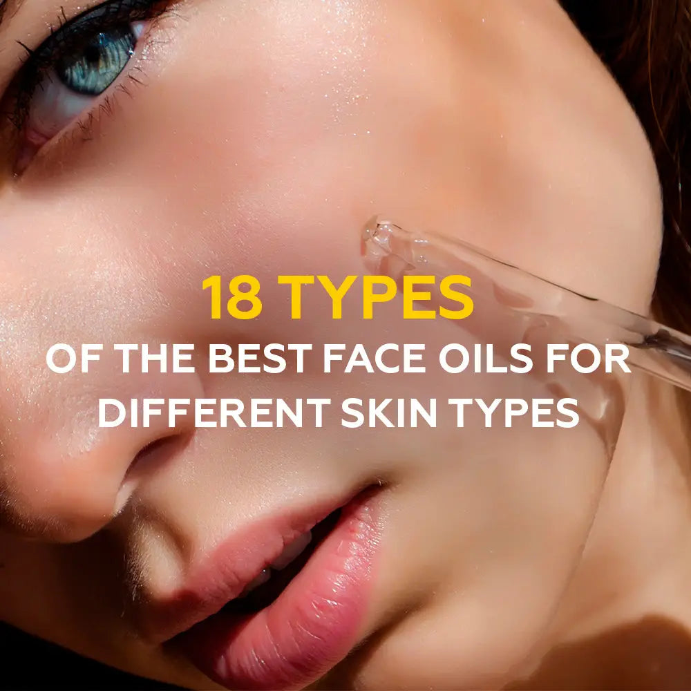 18 Types of Oils to Nourish and Revitalize Your Skin