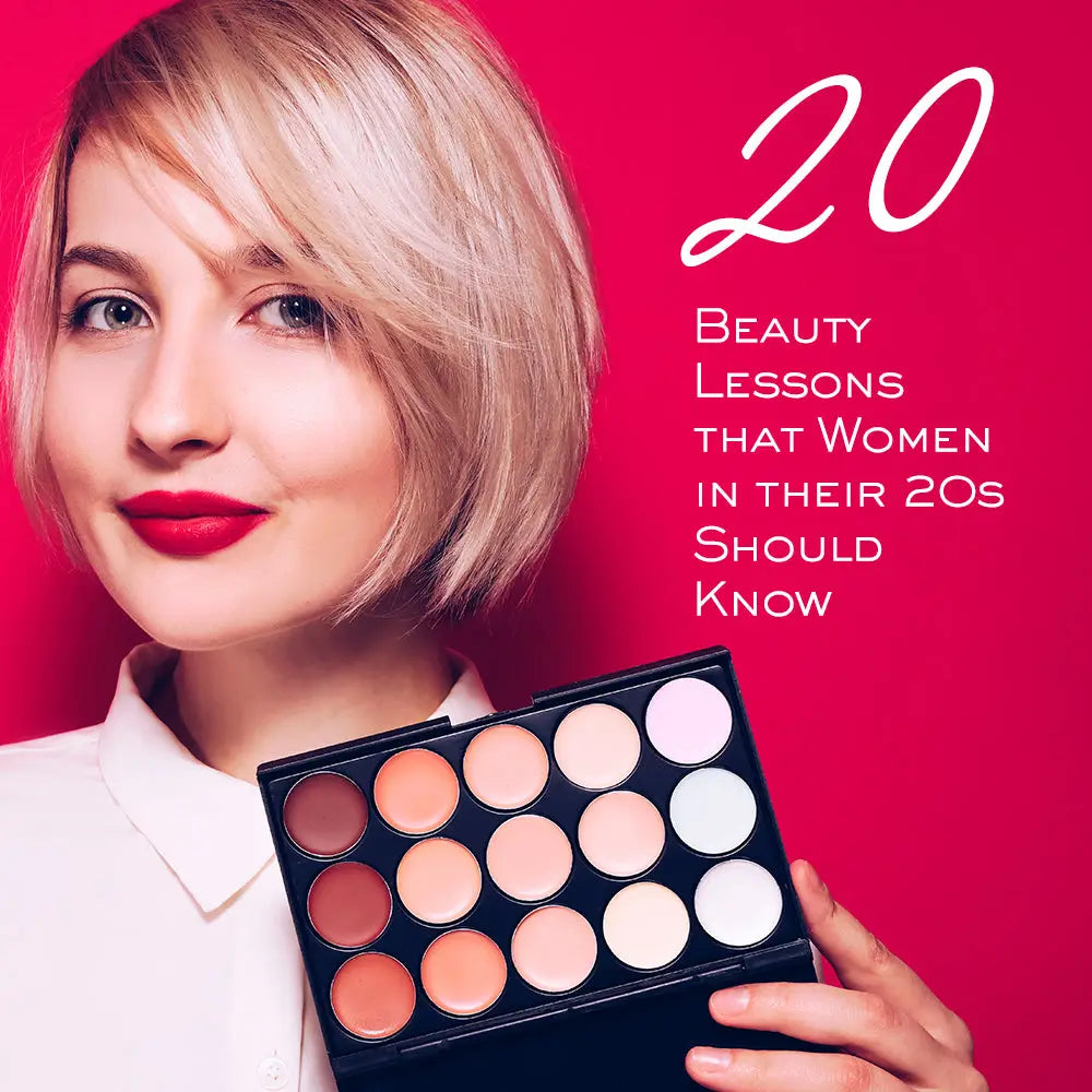 20 BEAUTY LESSONS THAT WOMEN IN THEIR 20S SHOULD KNOW