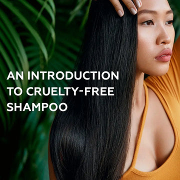 AN INTRODUCTION TO CRUELTY-FREE SHAMPOO