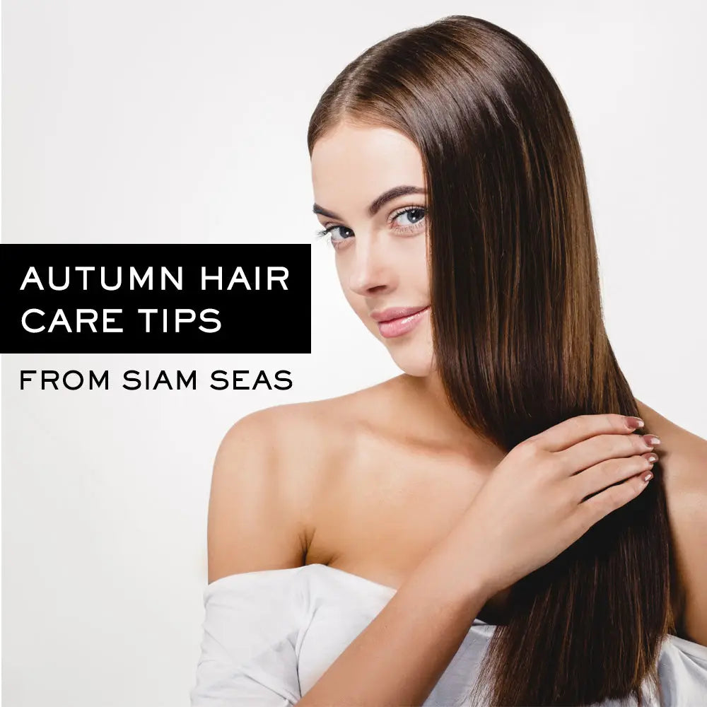 AUTUMN HAIR CARE TIPS FROM SIAM SEAS’ FOUNDER, SUPADRA GERONIMO