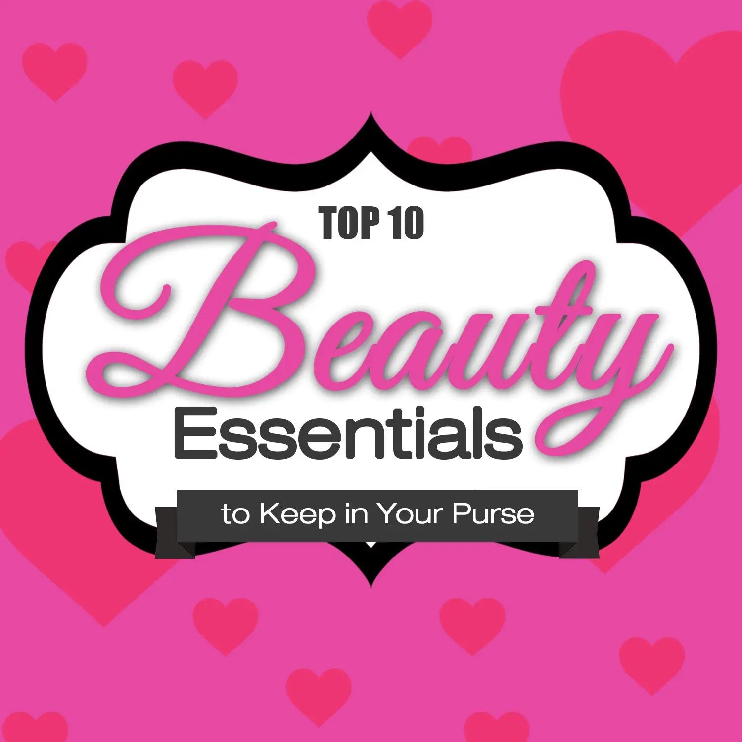 BEAUTY ESSENTIALS TO KEEP IN YOUR PURSE THIS VALENTINE’S DAY