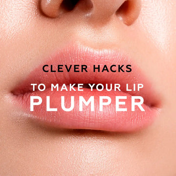 CLEVER HACKS TO MAKE YOUR LIP PLUMPER