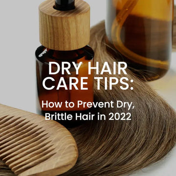 Dry Hair Care Tips: How To Prevent Dry, Brittle Hair In 2022