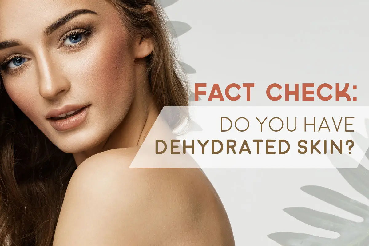 FACT CHECK: DO YOU HAVE DEHYDRATED SKIN