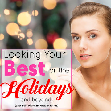 LOOKING YOUR BEST FOR THE HOLIDAYS AND BEYOND!