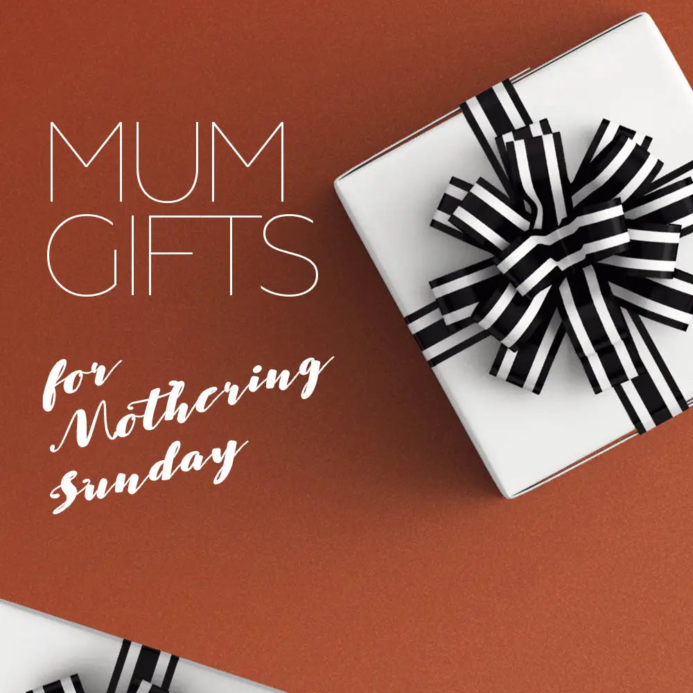 MUM GIFTS FOR MOTHERING SUNDAY