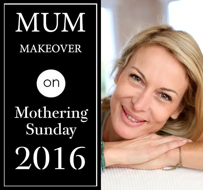 MUM MAKEOVER ON MOTHERING SUNDAY 2016