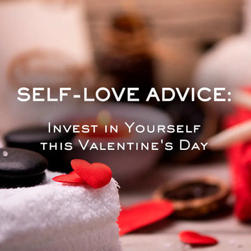 SELF-LOVE ADVICE: INVEST IN YOURSELF THIS VALENTINE’S DAY