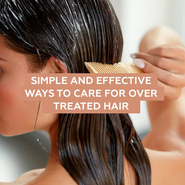 SIMPLE AND EFFECTIVE WAYS TO CARE FOR OVER TREATED HAIR
