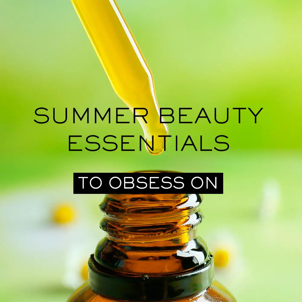 SUMMER BEAUTY ESSENTIALS TO OBSESS ON