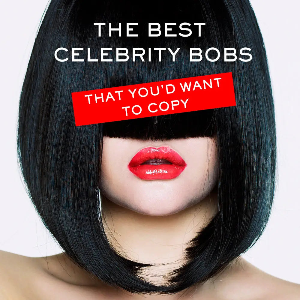 THE BEST CELEBRITY BOBS THAT YOU’D WANT TO COPY