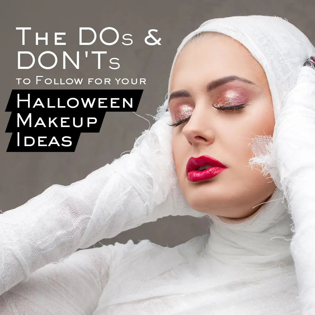 THE DOS AND DON’TS TO FOLLOW FOR YOUR HALLOWEEN MAKEUP IDEAS