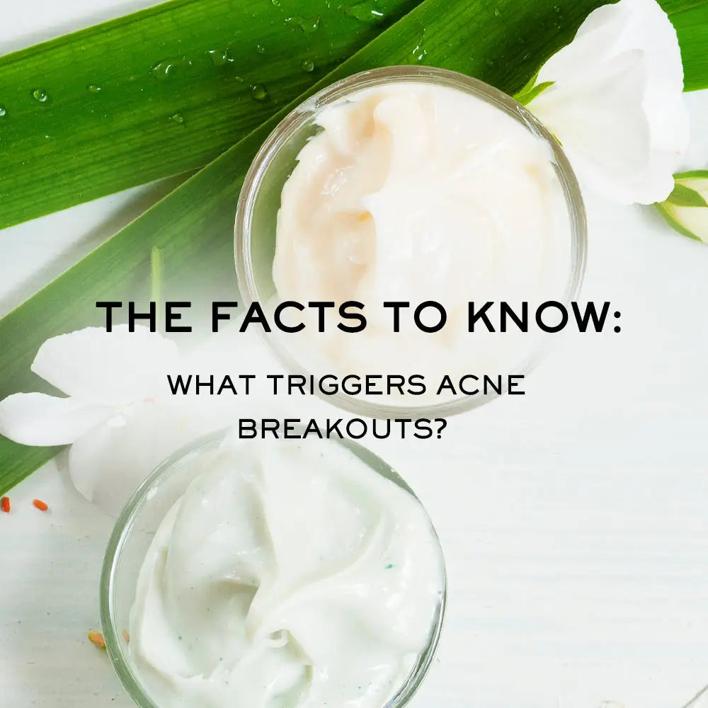 THE FACTS TO KNOW: WHAT TRIGGERS ACNE BREAKOUTS?