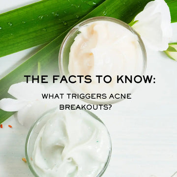 THE FACTS TO KNOW: WHAT TRIGGERS ACNE BREAKOUTS?