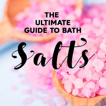 THE ULTIMATE GUIDE TO BATH SALTS