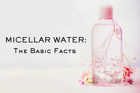Micellar Water Basics: What You Need To Know