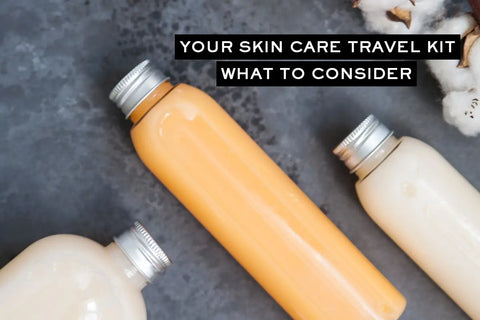 Skin Care Kit Must-Haves When Traveling This Holiday Season
