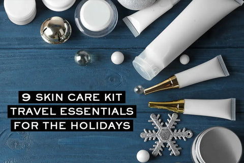 Skin Care Kit Must-Haves When Traveling This Holiday Season