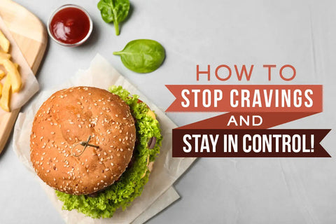 How To Stop Cravings And Keep Unwanted Weight Off!